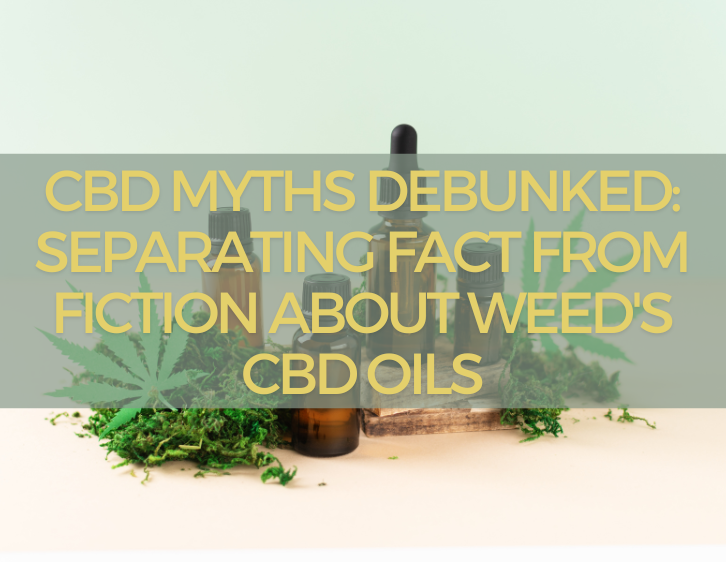 CBD Myths Debunked: Separating Fact From Fiction About Weed's CBD Oils