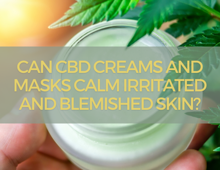 Can CBD Creams and Masks Calm Irritated and Blemished Skin?